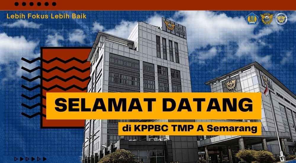 Selamat Datang di KPPBC TMP A Semarang