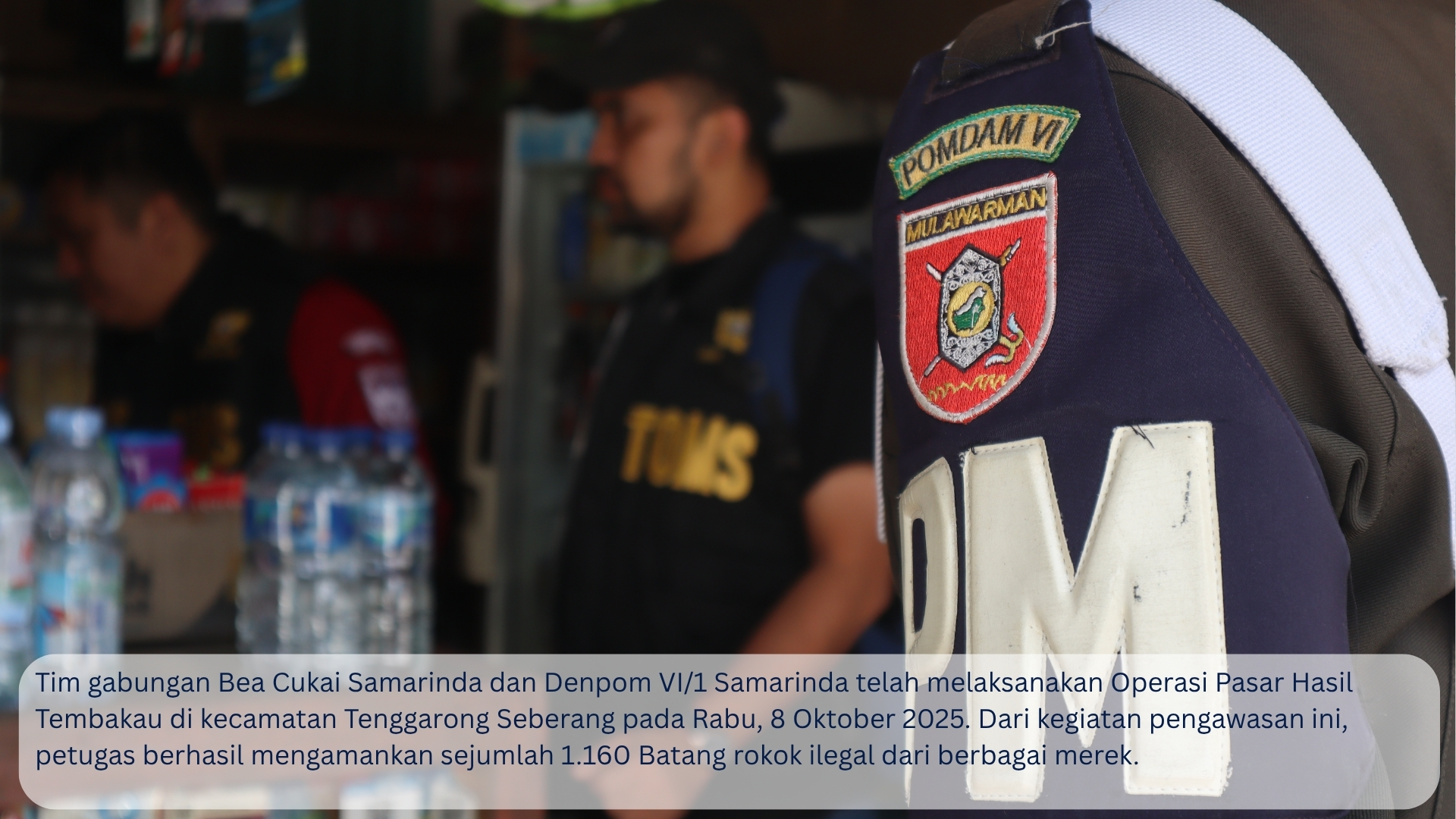 Tim gabungan Bea Cukai Samarinda dan Denpom VI/1 Samarinda telah melaksanakan Operasi Pasar Hasil Tembakau di kecamatan Tenggarong Seberang pada Rabu, 8 Oktober 2025.